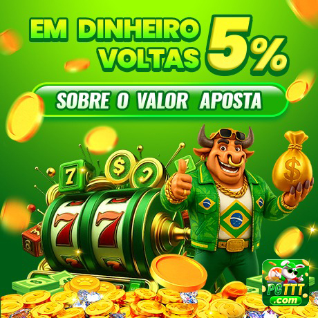 EM DINHEIRO VOLTAS 5% SOBRE O VALOR  APOSTA