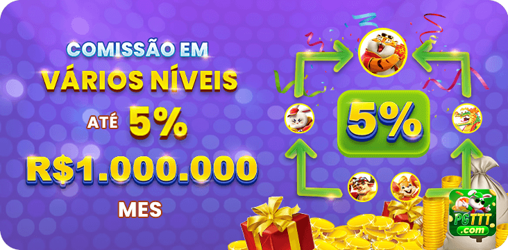 COMISSAO EM VARIOS NIVEIS ATE 5% R$1.000.000 MES